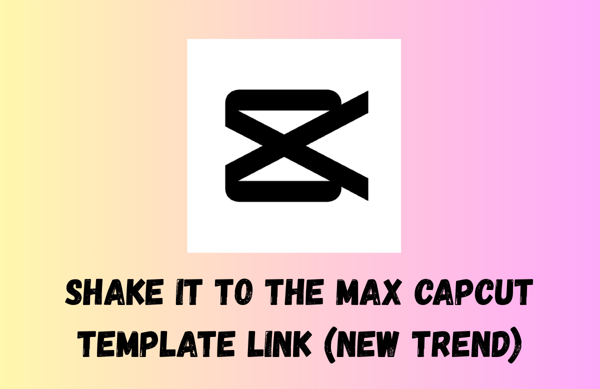Shake It To The Max CapCut Template